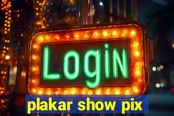 plakar show pix